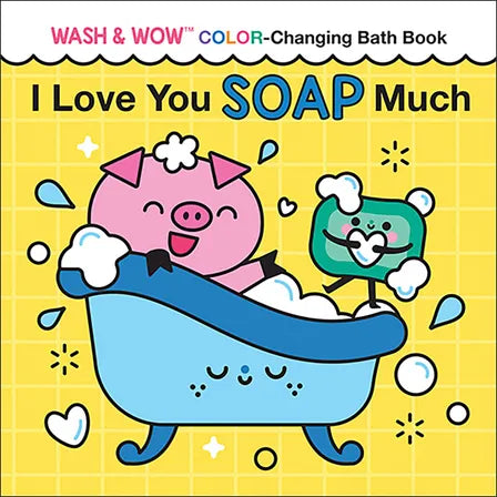 I Love You Soap Much Wash & Wow Color-Changing Bath Book for Kids
